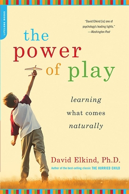The Power of Play: Learning What Comes Naturally 0738211109 Book Cover