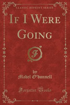 If I Were Going (Classic Reprint) 0259505005 Book Cover