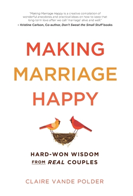 Making Marriage Happy: Hard-Won Wisdom from Rea... 1736081926 Book Cover