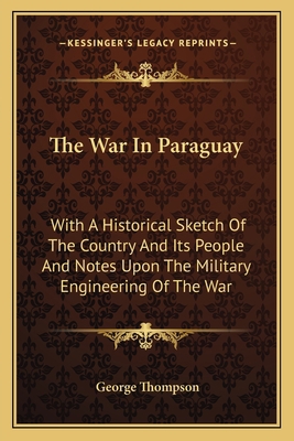 The War In Paraguay: With A Historical Sketch O... 1163625183 Book Cover