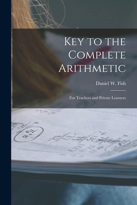 Key to the Complete Arithmetic: For Teachers an... 1015888682 Book Cover