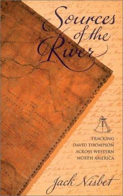 Sources of the River: Tracking David Thompson A... 1570610061 Book Cover