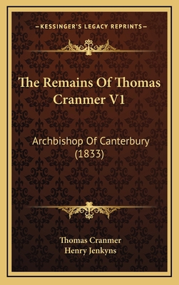 The Remains Of Thomas Cranmer V1: Archbishop Of... 1166675343 Book Cover