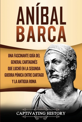 Aníbal Barca: Una Fascinante Guía del General C... [Spanish] 1647486807 Book Cover