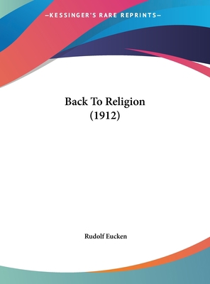 Back to Religion (1912) 1161769714 Book Cover