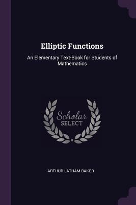 Elliptic Functions: An Elementary Text-Book for... 1377883531 Book Cover