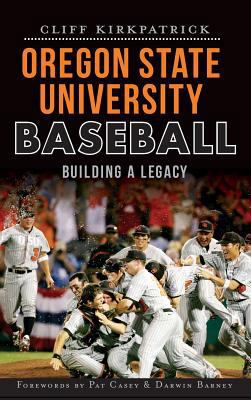 Oregon State University Baseball: Building a Le... 1540232506 Book Cover