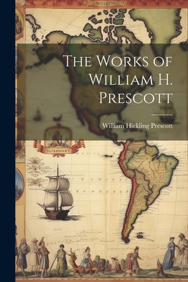 The Works of William H. Prescott 102197224X Book Cover