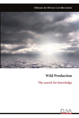 Wild Production: The search for knowledge 1636487696 Book Cover