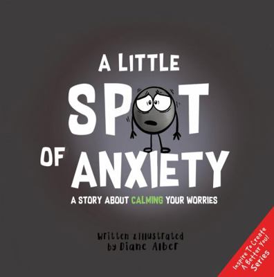 A Little Spot of Anxiety: A Story about Calming... 1951287169 Book Cover