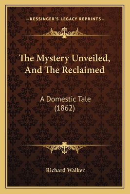 The Mystery Unveiled, And The Reclaimed: A Dome... 1167184475 Book Cover