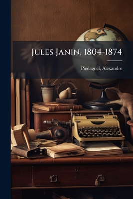 Jules Janin, 1804-1874 [French] 1172003130 Book Cover