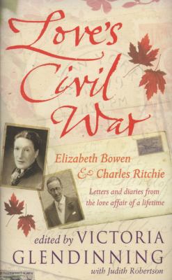 Love's Civil War: Elizabeth Bowen and Charles R... 1847372139 Book Cover