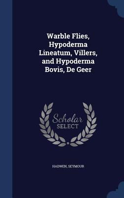 Warble Flies, Hypoderma Lineatum, Villers, and ... 1340185032 Book Cover