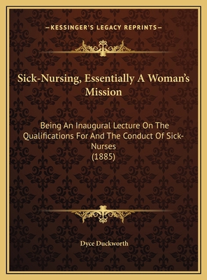 Sick-Nursing, Essentially A Woman's Mission: Be... 116950938X Book Cover