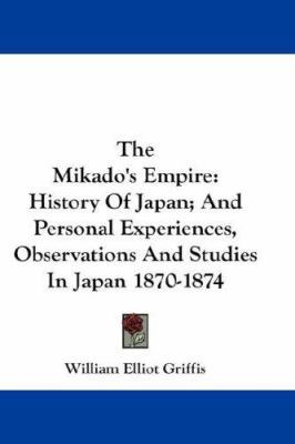 The Mikado's Empire: History Of Japan; And Pers... 0548229309 Book Cover