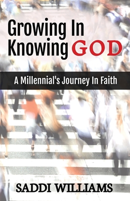 Growing In Knowing God: A Millennial's Journey ... B0CFWVFSQ9 Book Cover