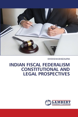 Indian Fiscal Federalism Constitutional and Leg... 6208437113 Book Cover