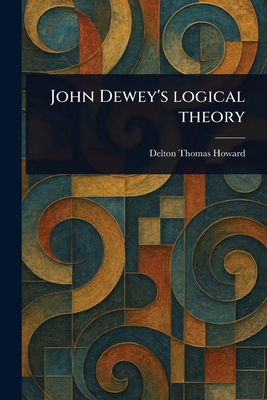 John Dewey's Logical Theory 1023287269 Book Cover