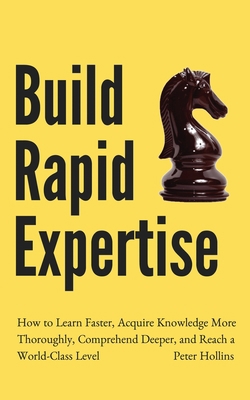 Build Rapid Expertise: How to Learn Faster, Acq... 1647431522 Book Cover