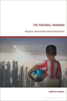 The Football Paradox: Religion, Nationalism and... 1350527378 Book Cover