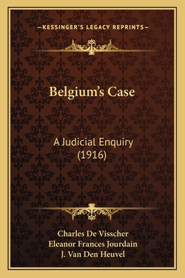 Belgium's Case: A Judicial Enquiry (1916) 1165338246 Book Cover