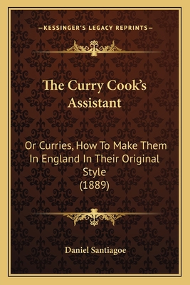 The Curry Cook's Assistant: Or Curries, How To ... 1165656698 Book Cover