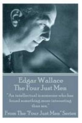 Edgar Wallace - The Four Just Men: "An intellec... 1783944145 Book Cover