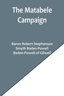 The Matabele Campaign; Being a Narrative of the... 935690202X Book Cover