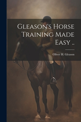 Gleason's Horse Training Made Easy .. 1021807133 Book Cover