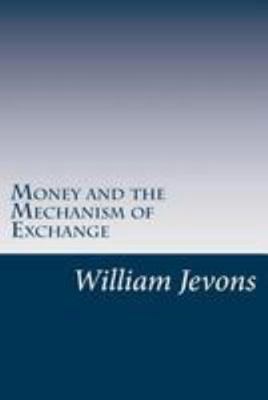 Money and the Mechanism of Exchange 1499572964 Book Cover