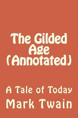 The Gilded Age (Annotated): A Tale of Today 1533606501 Book Cover