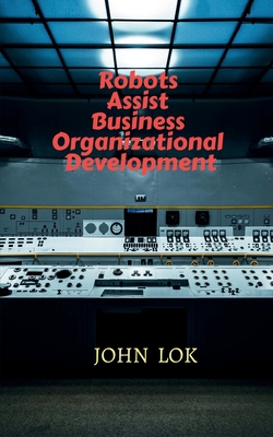 Robots Assist Business Organizational Development B09YTTL4K4 Book Cover