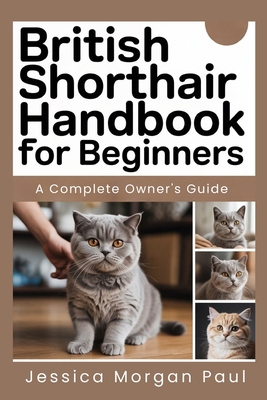 British Shorthair Handbook for beginners: A Com... B0G9TXV4T2 Book Cover