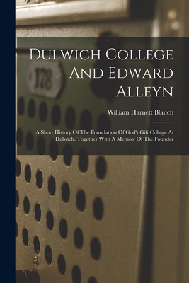 Dulwich College And Edward Alleyn: A Short Hist... 1018209921 Book Cover