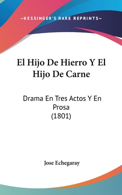 El Hijo de Hierro y El Hijo de Carne: Drama En ... [Spanish] 1161219684 Book Cover