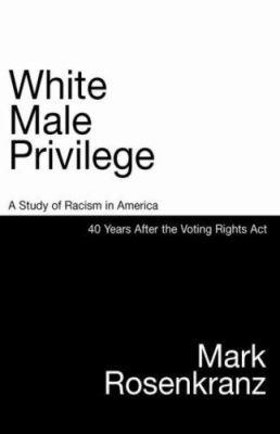 White Male Privilege: A Study of Racism in Amer... 0979108918 Book Cover