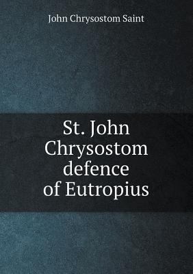St. John Chrysostom defence of Eutropius 5518807198 Book Cover