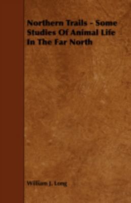 Northern Trails - Some Studies of Animal Life i... 1443767654 Book Cover