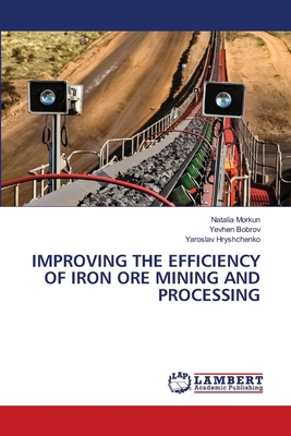 Improving the Efficiency of Iron Ore Mining and... 6208475759 Book Cover