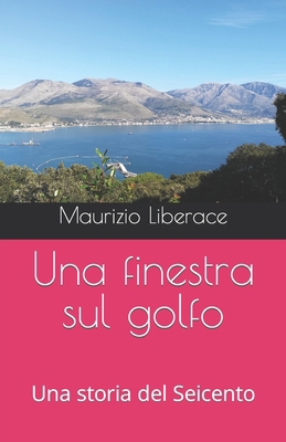 Una finestra sul golfo: Una storia del Seicento [Italian] B08Y49YDK5 Book Cover