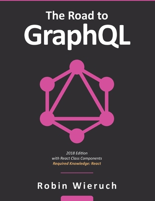 The Road to GraphQL: Your journey to master pra... 1730853935 Book Cover