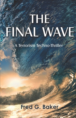 The Final Wave: A Terrorism Techno-Thriller 1949336247 Book Cover