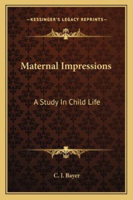 Maternal Impressions: A Study In Child Life 1162961554 Book Cover