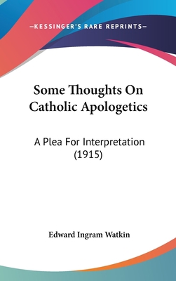 Some Thoughts on Catholic Apologetics: A Plea f... 1104544415 Book Cover