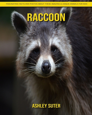 Raccoon: Fascinating Facts and Photos about These Amazing & Unique Animals for Kids