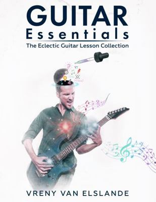 Guitar Essentials: The Eclectic Guitar Lesson C... 1735357170 Book Cover