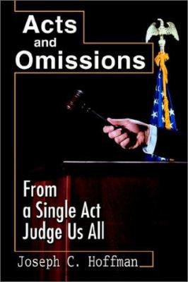 Acts and Omissions: From a Single ACT Judge Us All 0595225241 Book Cover