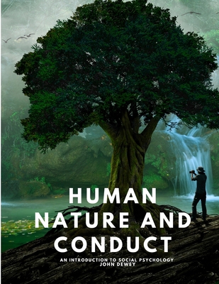 Human Nature and Conduct - An introduction to s... 1805479393 Book Cover