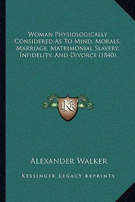 Woman Physiologically Considered As To Mind, Mo... 1165162938 Book Cover